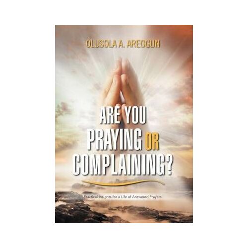 Are You Praying Or Complaining?