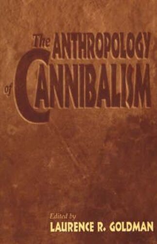 The Anthropology Of Cannibalism
