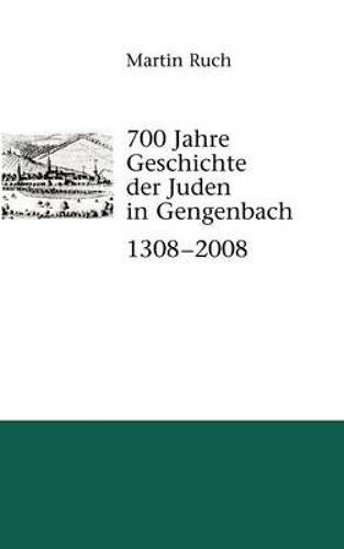 700 Jahre Geschichte Der Gengenbacher Juden 1308 - 2008