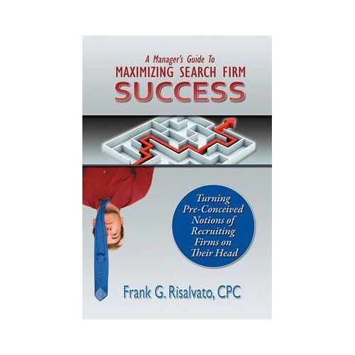 A Manager's Guide To Maximizing Search Firm Success