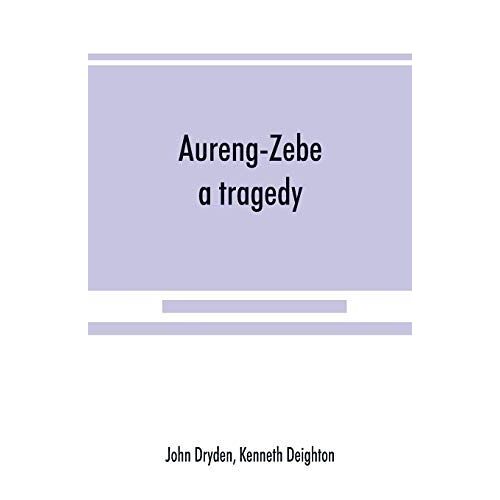 Aureng-Zebe, A Tragedy; And Book Ii Of The Chace, A Poem By William Somervile