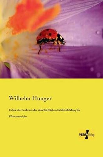 Ueber Die Funktion Der Oberflächlichen Schleimbildung Im Pflanzenreiche