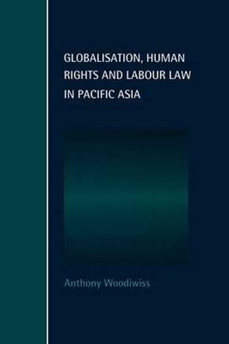 Globalisation, Human Rights And Labour Law In Pacific Asia