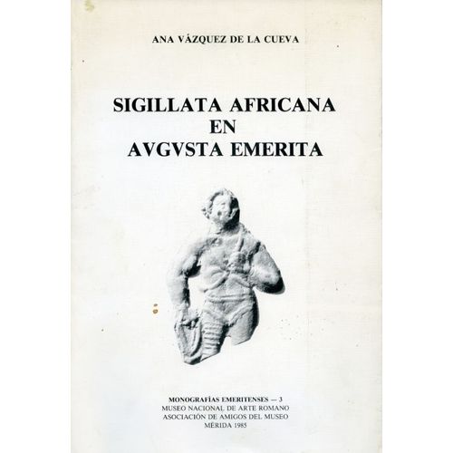 Sigillata Africana En Augusta Emerita. Monografias Emeritenses - 3,