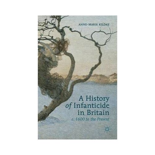 A History Of Infanticide In Britain C. 1600 To The Present
