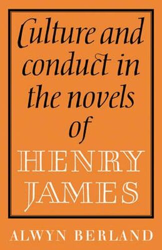Culture And Conduct In The Novels Of Henry James
