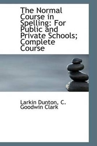 The Normal Course In Spelling: For Public And Private Schools; Complete Course