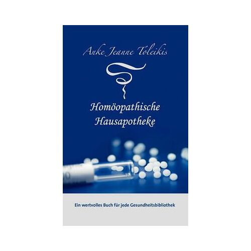 Anke Jeanne Toleikis' Homöopathische Hausapotheke