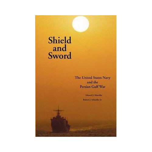 Shield And Sword: The United States Navy And The Persian Gulf War