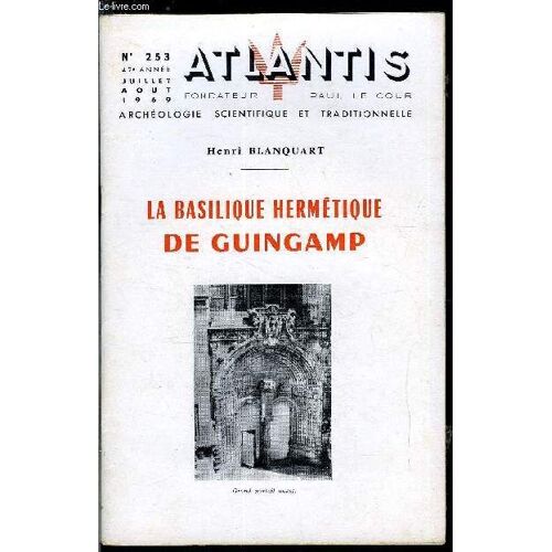 Atlantis N° 253 - La Basilique Hermétique De Guingamp, La Basilique Notre Dame De Bon Secours, La Fontaine La Plommée, Eglise Notre Dame De La Cour, Ruines De L Abbaye De Beaufort, Vitrail Nord De L(...)