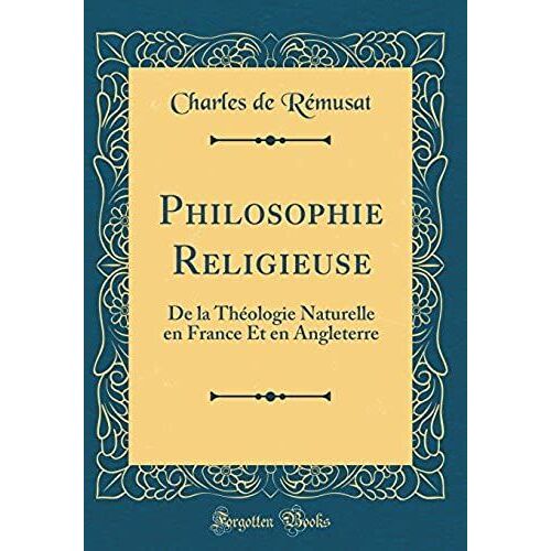 Philosophie Religieuse: De La Théologie Naturelle En France Et En Angleterre (Classic Reprint)