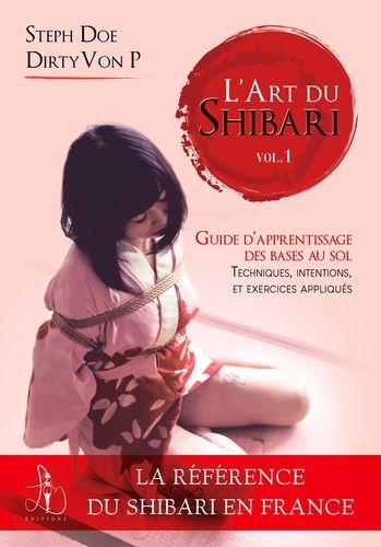 L'art Du Shibari - Tome 1, Guide D'apprentissage Pour Générer Des Émotions