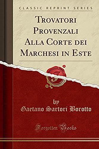 Borotto, G: Trovatori Provenzali Alla Corte Dei Marchesi In