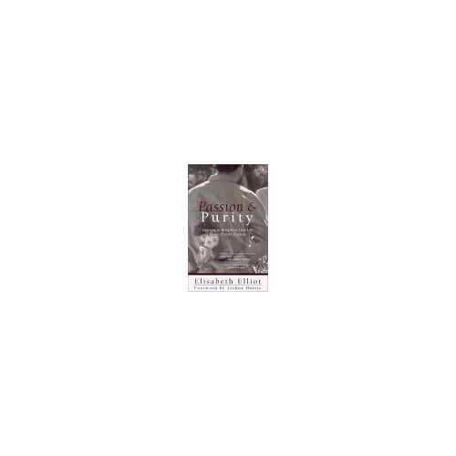 Passion & Purity: Learning To Bring Your Love Life Under Christ's Control