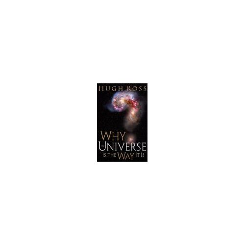 Why The Universe Is The Way It Is