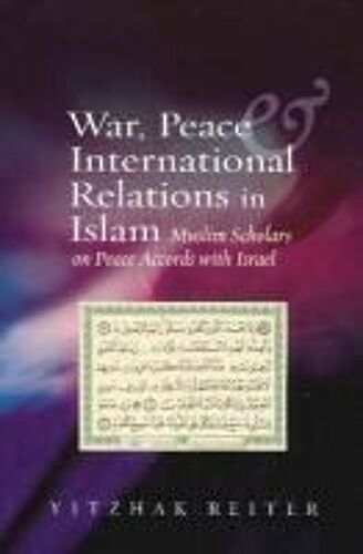 War, Peace And International Relations In Islam: Muslim Scholars On Peace Accords With Israel