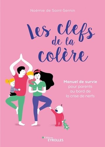 Les Clefs De La Colère - Manuel De Survie Pour Parents Au Bord De La Crise De Nerf