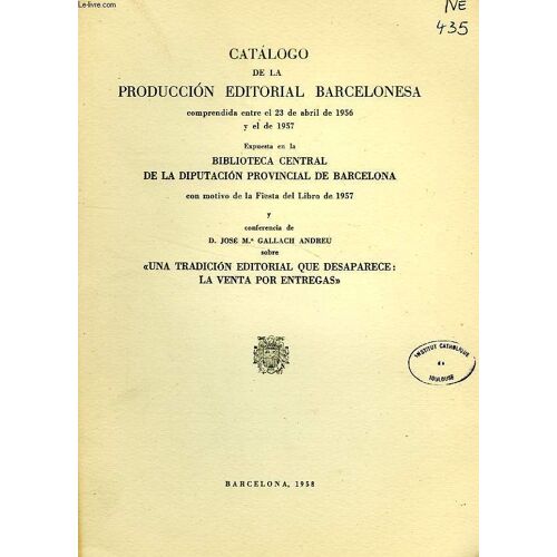 Catalogo De La Produccion Editorial Barcelonesa Comprendida Entre El 23 De Abril De 1956 Y El De 1957