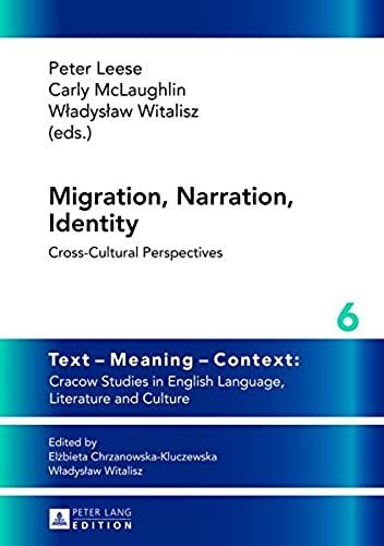 Migration, Narration, Identity: Cross-Cultural Perspectives (Text - Meaning - Context: Cracow Studies In English Language, Literature And Culture)