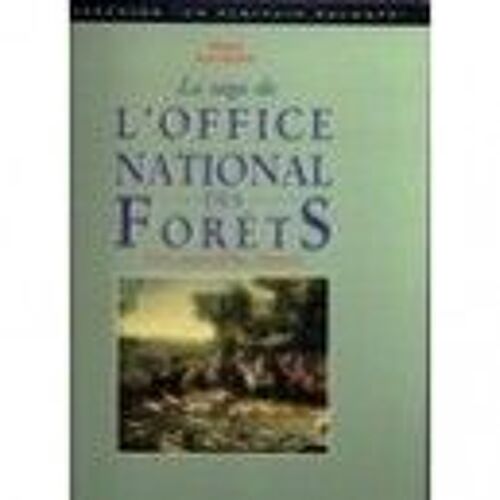 La Saga De L'office National Des Forêts - Hier, Aujourd'hui, Demain