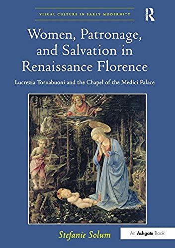 Women, Patronage, And Salvation In Renaissance Florence