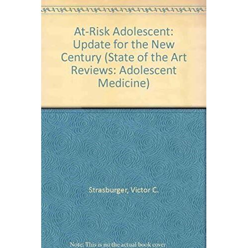At-Risk Adolescent: Update For The New Century (State Of The Art Reviews: Adolescent Medicine)