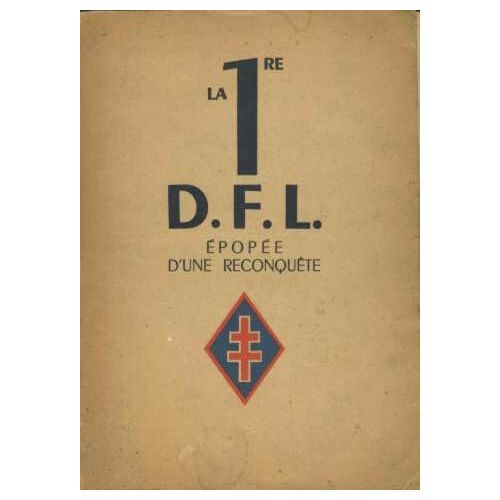 La 1re D. F. L.  Epopee D'une Reconquete Juin 1940-Mai 1945