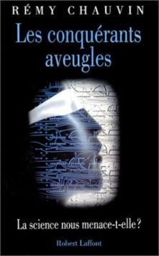 Les Conquérants Aveugles.  La Science Nous Menace- T- Elle ?