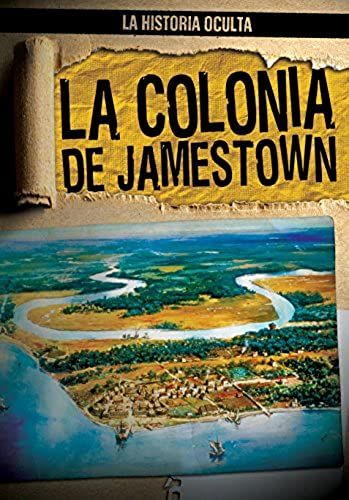 La Colonia De Jamestown / Uncovering The Jamestown Colony (La Historia Oculta / Hidden History) (Spanish Edition)