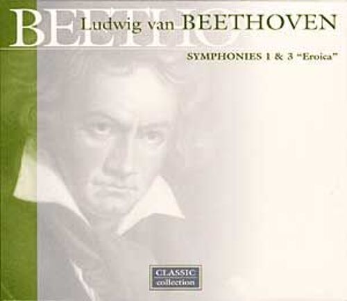 Symphonies No. 1 En Ut Majeur Opus 21 Et No.3 En Mi Bémol Majeur Opus 55 "Héroïque