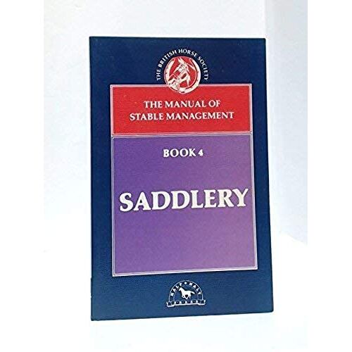 Saddlery (British Horse Society, The Manual Of Stable Management, Book 4)
