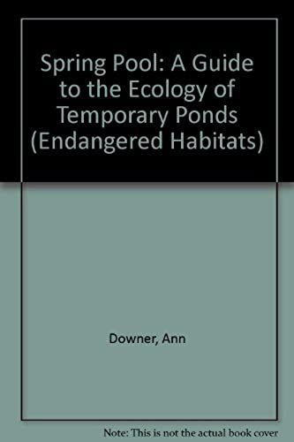 Spring Pool: A Guide To The Ecology Of Temporary Ponds (Endangered Habitats)