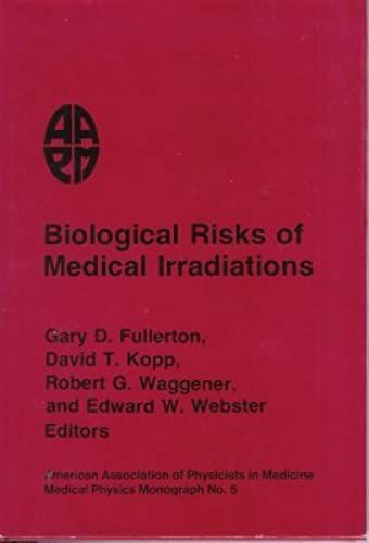 Biological Risks Of Medical Irradiations (Medical Physics Monograph No. 5)