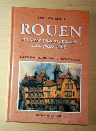 Rouen - Du Passé Toujours Présent Au Passé Perdu