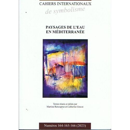 Paysages De L'eau En Méditerranée - Cahiers Internationaux De Symbolisme - Numéros 164 - 165 - 166 - 2023
