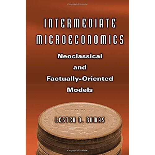 Intermediate Microeconomics: Neoclassical And Factually-Oriented Models