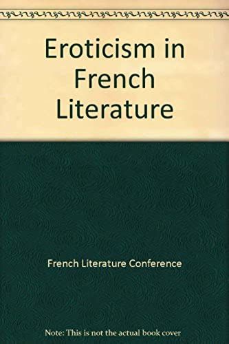 French Literature Series Volume X: Eroticism In French Literature (English And French Edition)