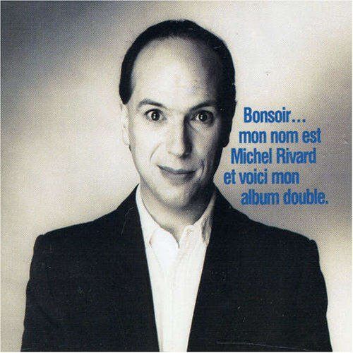 Bonsoir ... Mon Nom Est Michel Rivard Et Voici Mon Album Double