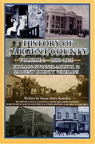 History Of Sargent County, Vol. 2: 1880-1920: Forman, Gwinner, Milnor & Sargent County Veterans