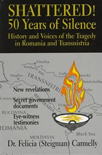 Shattered!: 50 Years Of Silence : History And Voices Of The Tragedy In Romania And Transnistria