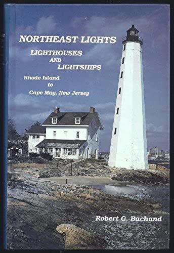 Northeast Lights: Lighthouses And Lightships, Rhode Island To Cape May, New Jersey