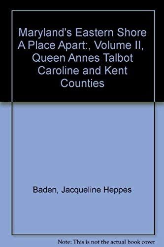 Maryland's Eastern Shore A Place Apart:, Volume Ii, Queen Annes Talbot Caroline And Kent Counties