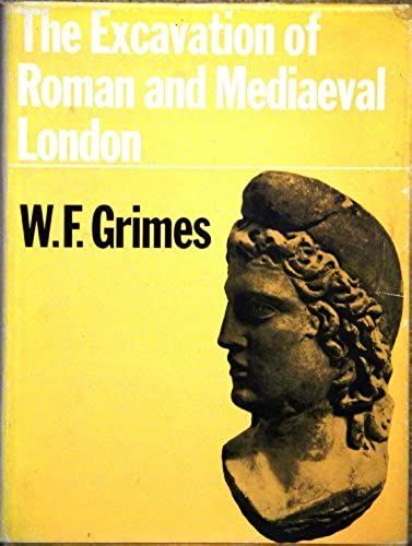 The Excavation Of Roman And Mediaeval London