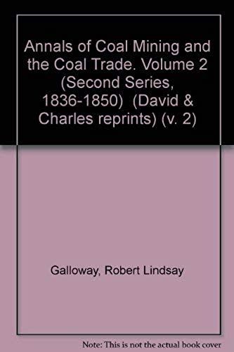 Annals Of Coal Mining And The Coal Trade. Volume 2 (Second Series, 1836-1850) (David & Charles Reprints) (V. 2)