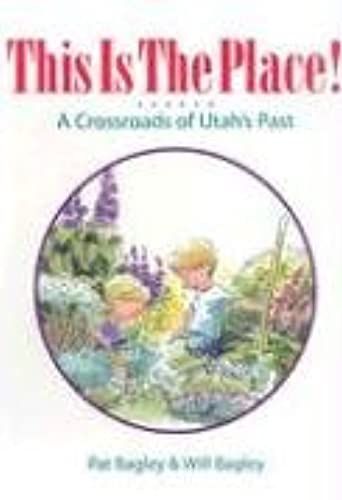 This Is The Place!: A Crossroads Of Utah's Past