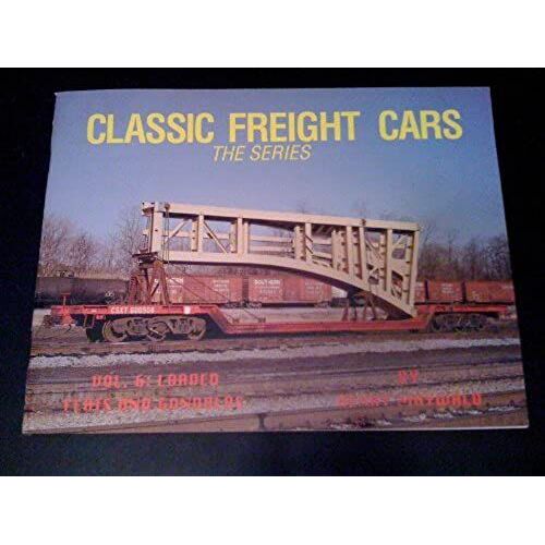 Classic Freight Cars, Vol. 6: Loaded Flats And Gondolas