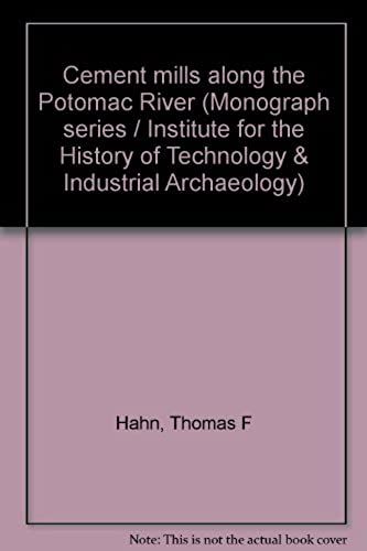 Cement Mills Along The Potomac River (Monograph Series / Institute For The History Of Technology & Industrial Archaeology)