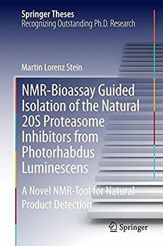 Nmr-Bioassay Guided Isolation Of The Natural 20s Proteasome Inhibitors From Photorhabdus Luminescens: A Novel Nmr-Tool For Natural Product Detection (Springer Theses)