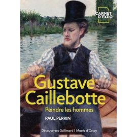 Gustave Caillebotte - Peindre Les Hommes