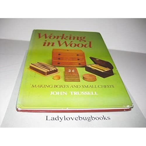 Working In Wood: Making Boxes And Small Chests